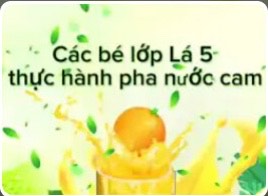 Vào bếp pha nước cam cùng các bạn nhỏ lớp Lá 5 trường MN Hoa Mai nào